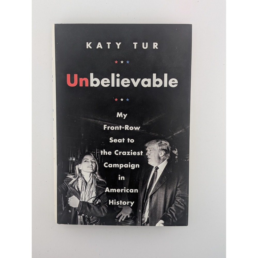 Unbelievable Katy Tur Hardcover First Edition 2017 Donald Trump Campaign Book